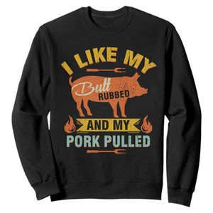 I Like My Butt Rubbed And My Pork Pulled Sweatshirt Retro Vintage Grilling BBQ TS11 Black Print Your Wear