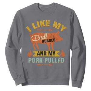 I Like My Butt Rubbed And My Pork Pulled Sweatshirt Retro Vintage Grilling BBQ TS11 Charcoal Print Your Wear