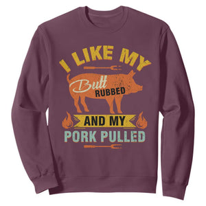 I Like My Butt Rubbed And My Pork Pulled Sweatshirt Retro Vintage Grilling BBQ TS11 Maroon Print Your Wear