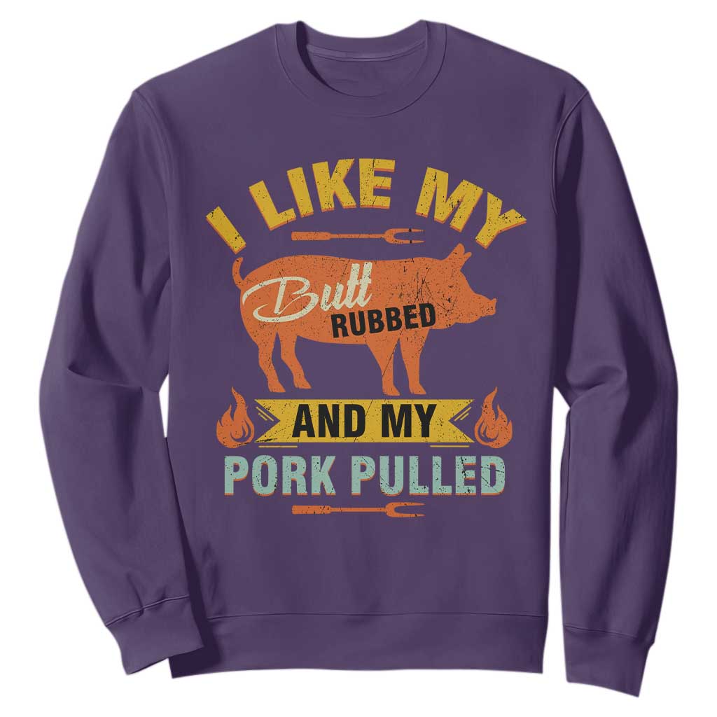 I Like My Butt Rubbed And My Pork Pulled Sweatshirt Retro Vintage Grilling BBQ TS11 Purple Print Your Wear