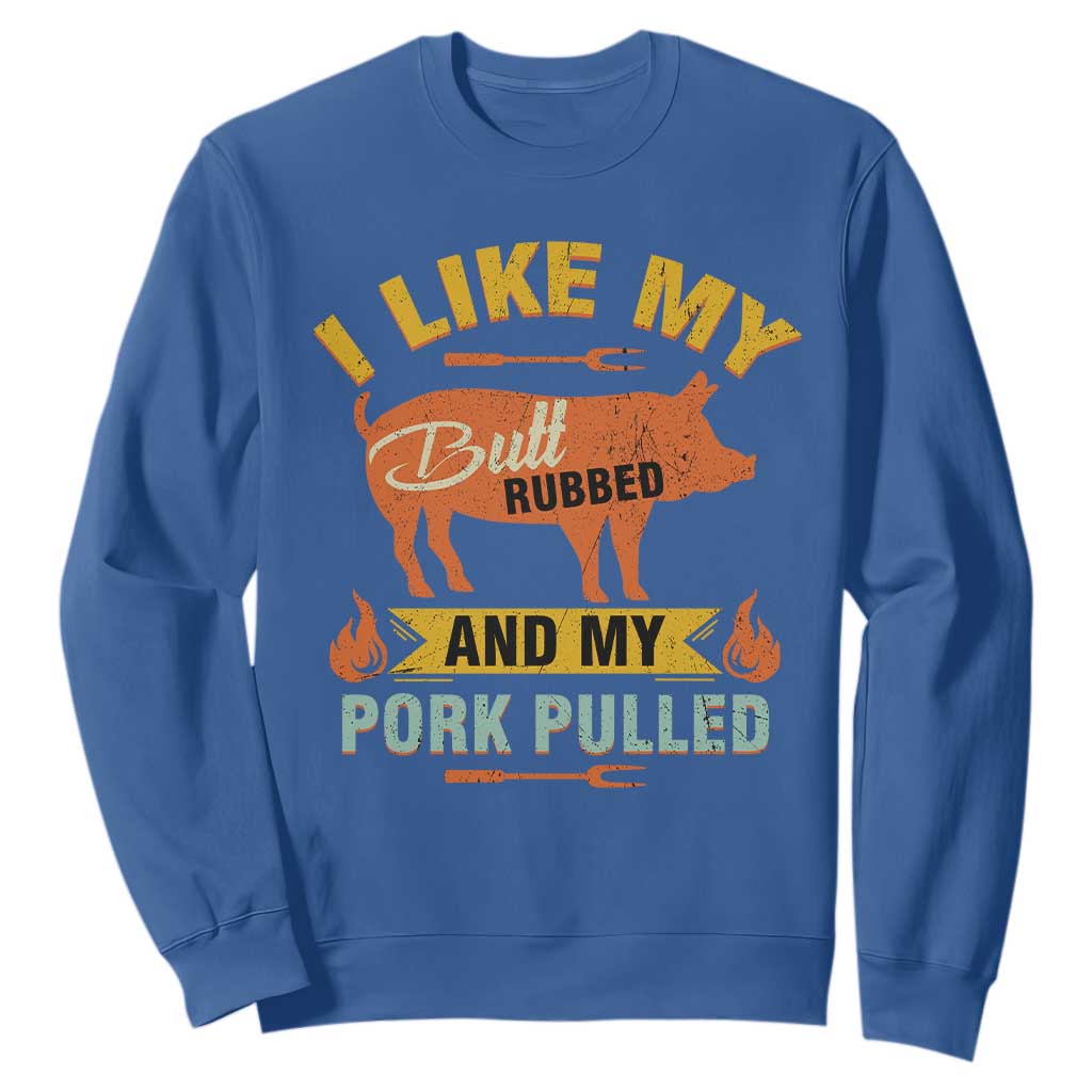 I Like My Butt Rubbed And My Pork Pulled Sweatshirt Retro Vintage Grilling BBQ TS11 Royal Blue Print Your Wear
