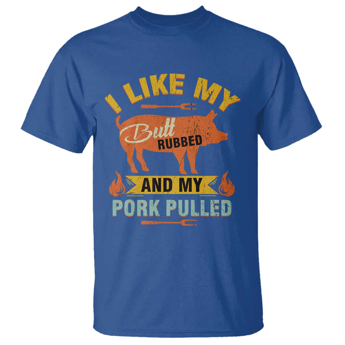I Like My Butt Rubbed And My Pork Pulled T Shirt - Retro Vintage Grilling BBQ Humor Tee TS11 Royal Blue Print Your Wear