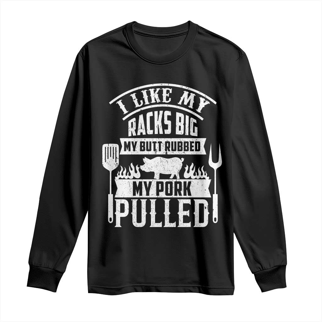 Funny BBQ Grilling I Like My Butt Rubbed And My Pork Pulled Long Sleeve Shirt Barbecue Father's Day TS11 Black Print Your Wear