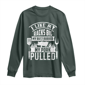 Funny BBQ Grilling I Like My Butt Rubbed And My Pork Pulled Long Sleeve Shirt Barbecue Father's Day TS11 Dark Forest Green Print Your Wear