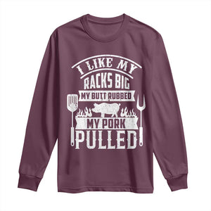 Funny BBQ Grilling I Like My Butt Rubbed And My Pork Pulled Long Sleeve Shirt Barbecue Father's Day TS11 Maroon Print Your Wear