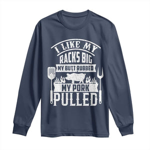 Funny BBQ Grilling I Like My Butt Rubbed And My Pork Pulled Long Sleeve Shirt Barbecue Father's Day TS11 Navy Print Your Wear