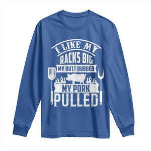 Funny BBQ Grilling I Like My Butt Rubbed And My Pork Pulled Long Sleeve Shirt Barbecue Father's Day TS11 Royal Blue Print Your Wear