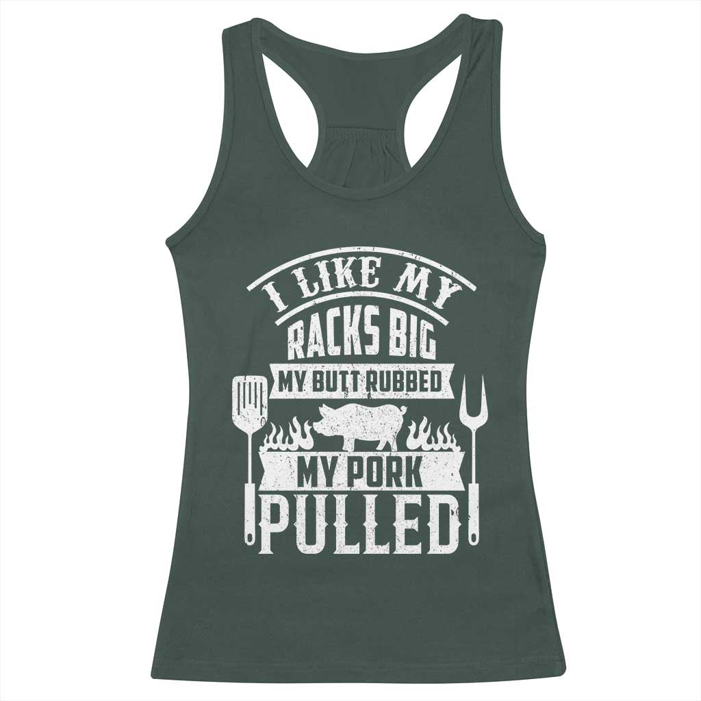 Funny BBQ Grilling I Like My Butt Rubbed And My Pork Pulled Racerback Tank Top Barbecue Father's Day TS11 Dark Forest Green Print Your Wear