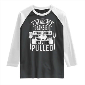 Funny BBQ Grilling I Like My Butt Rubbed And My Pork Pulled Raglan Shirt Barbecue Father's Day TS11 Black White Print Your Wear