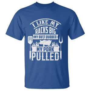 Funny BBQ Grilling I Like My Butt Rubbed And My Pork Pulled T Shirt Barbecue Father's Day TS11 Royal Blue Print Your Wear