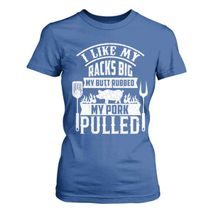 Funny BBQ Grilling I Like My Butt Rubbed And My Pork Pulled T Shirt For Women Barbecue Father's Day TS11 Royal Blue Print Your Wear