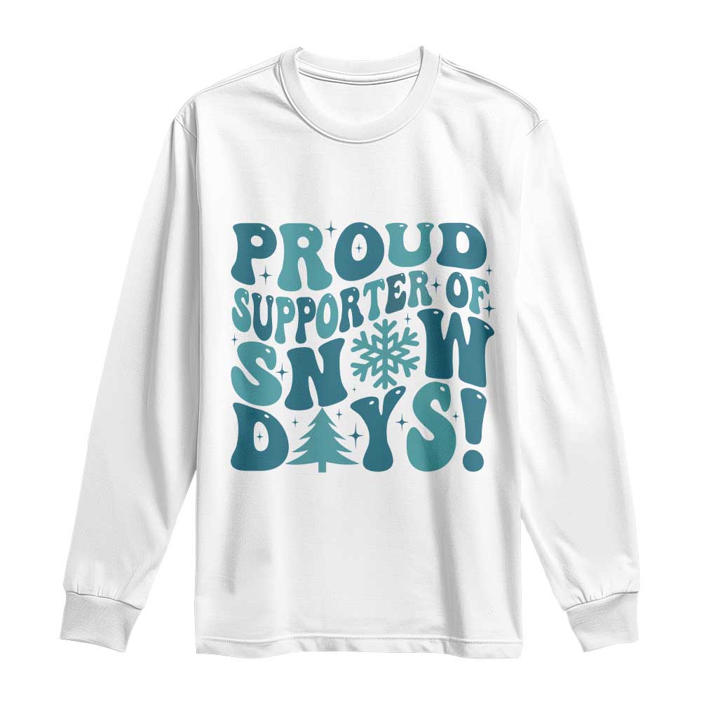 Funny Proud Supporter Of Snow Days Long Sleeve Shirt Teacher Winter Season Snowflake TS11 White Print Your Wear