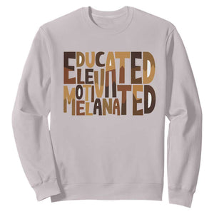 Educated Elevated Motivated Melanated Sweatshirt Proud African American TS11 Ice Gray Print Your Wear