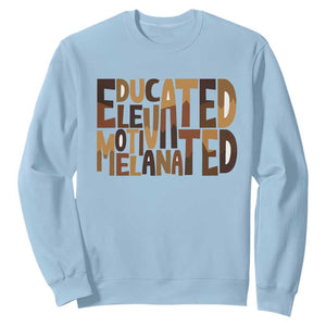 Educated Elevated Motivated Melanated Sweatshirt Proud African American TS11 Light Blue Print Your Wear
