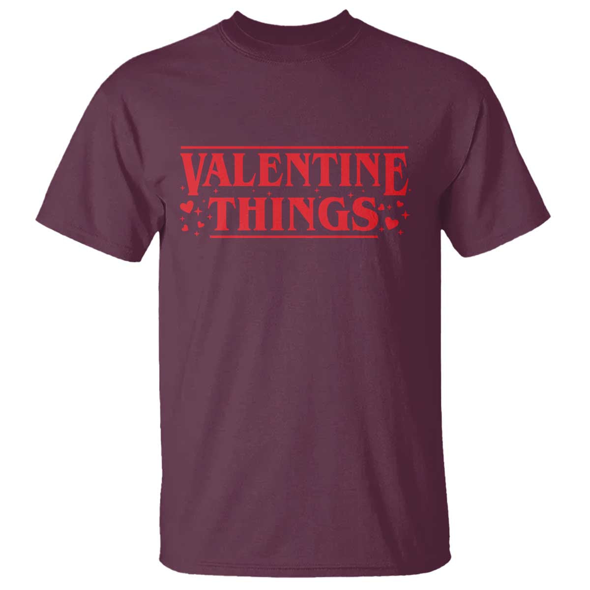 Funny Valentine Things T Shirt Romantic Stranger Valentine's Day Movie TS11 Maroon Print Your Wear