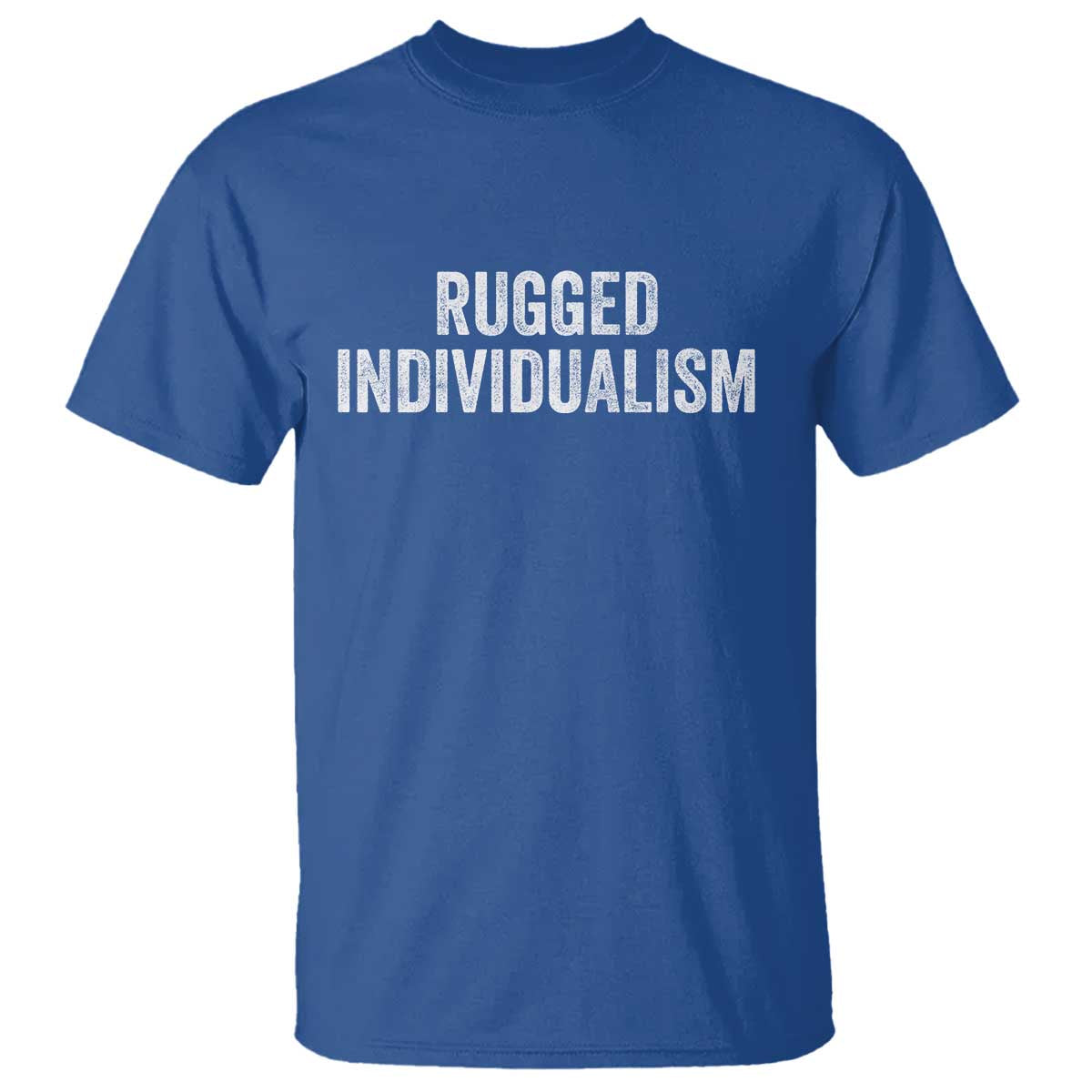 Rugged Individualism T Shirt Funny Capitalism Saying TS11 Royal Blue Print Your Wear