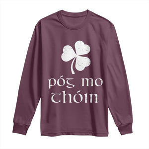 Funny Irish Pog Mo Thoin Long Sleeve Shirt St Patrick's Day Gaelic Saying Shamrock TS11 Maroon Print Your Wear