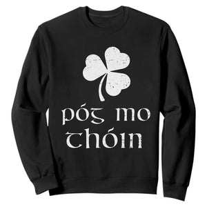 Funny Irish Pog Mo Thoin Sweatshirt St Patrick's Day Gaelic Saying Shamrock TS11 Black Print Your Wear