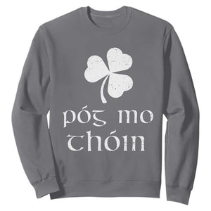 Funny Irish Pog Mo Thoin Sweatshirt St Patrick's Day Gaelic Saying Shamrock TS11 Charcoal Print Your Wear