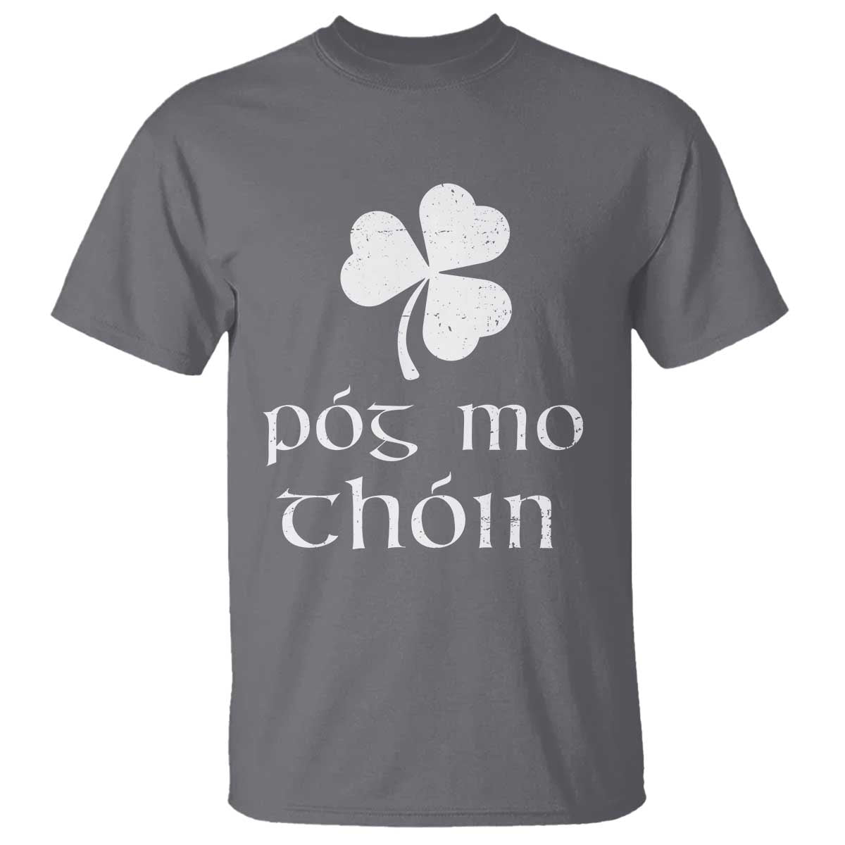 Funny Irish Pog Mo Thoin T Shirt St Patrick's Day Gaelic Saying Shamrock TS11 Charcoal Print Your Wear