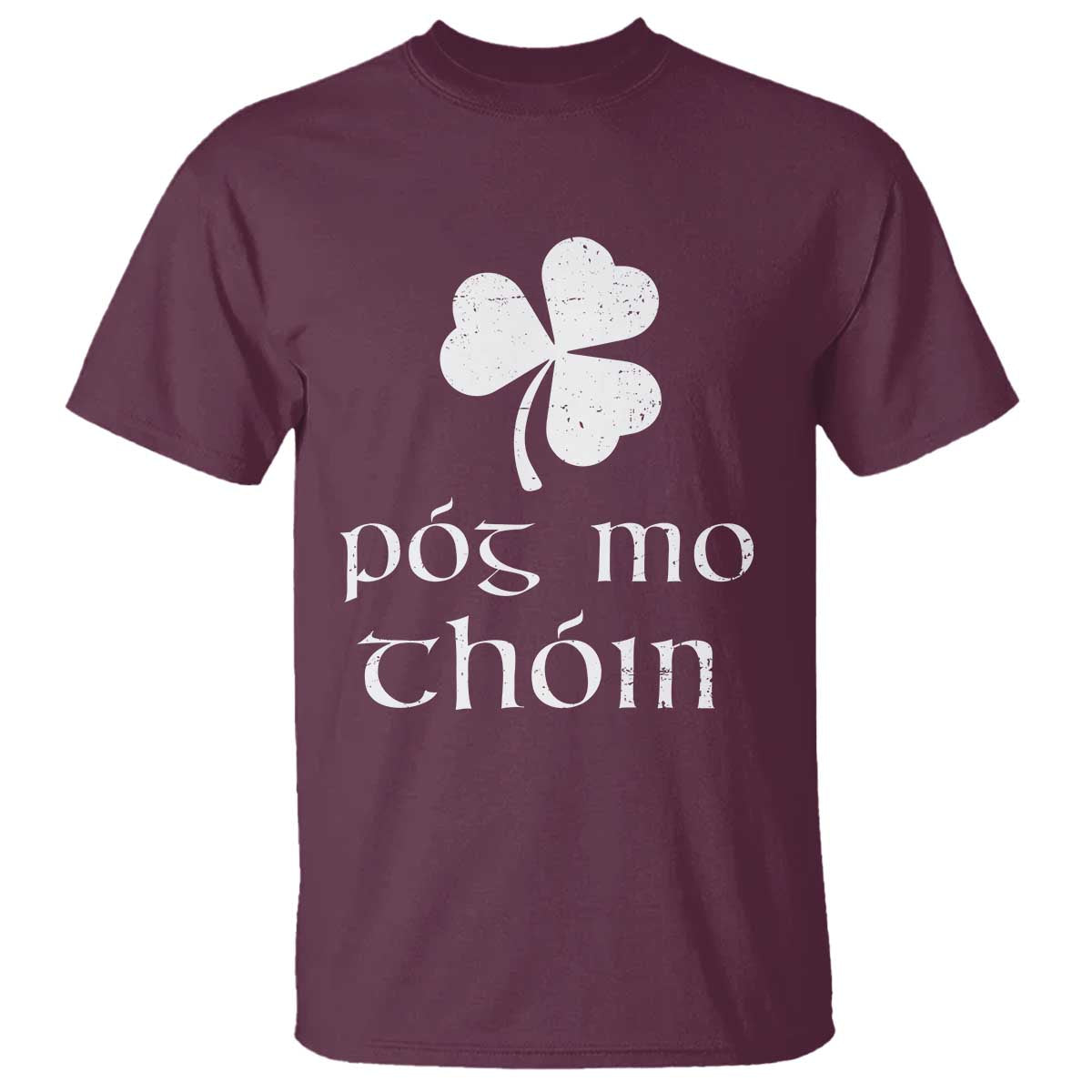 Funny Irish Pog Mo Thoin T Shirt St Patrick's Day Gaelic Saying Shamrock TS11 Maroon Print Your Wear