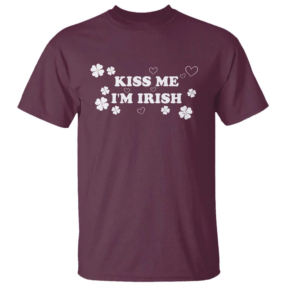 Funny Kiss Me I'm Irish St Patricks Day T Shirt TS11 Maroon Print Your Wear