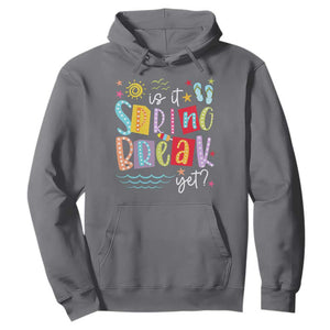 Funny Is It Spring Break Yet Hoodie Spring Vacation Beach TS11 Charcoal Print Your Wear