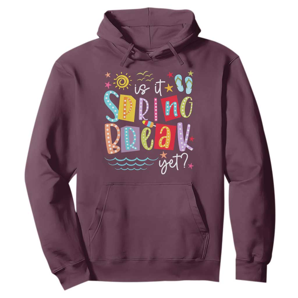 Funny Is It Spring Break Yet Hoodie Spring Vacation Beach TS11 Maroon Print Your Wear