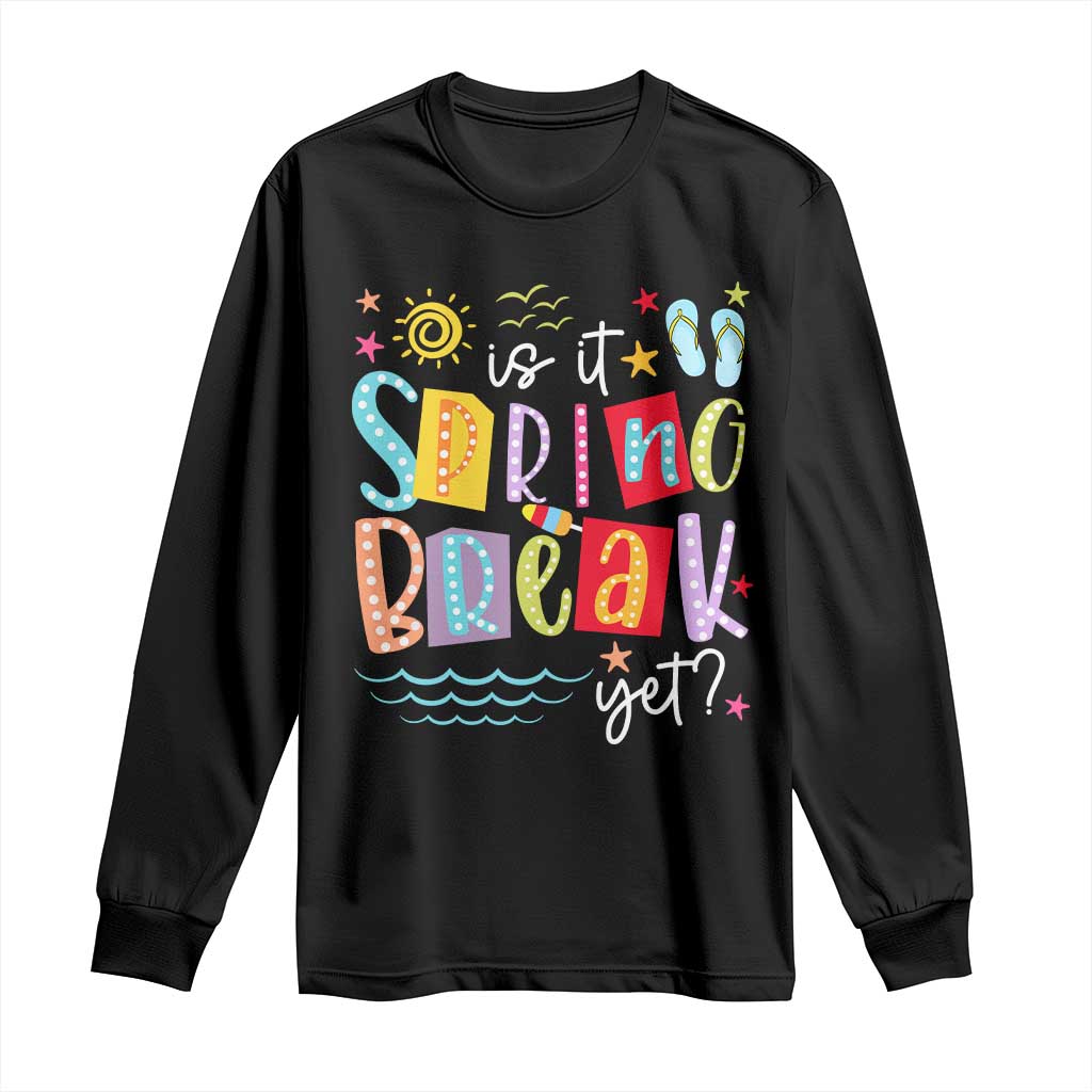 Funny Is It Spring Break Yet Long Sleeve Shirt Spring Vacation Beach TS11 Black Print Your Wear