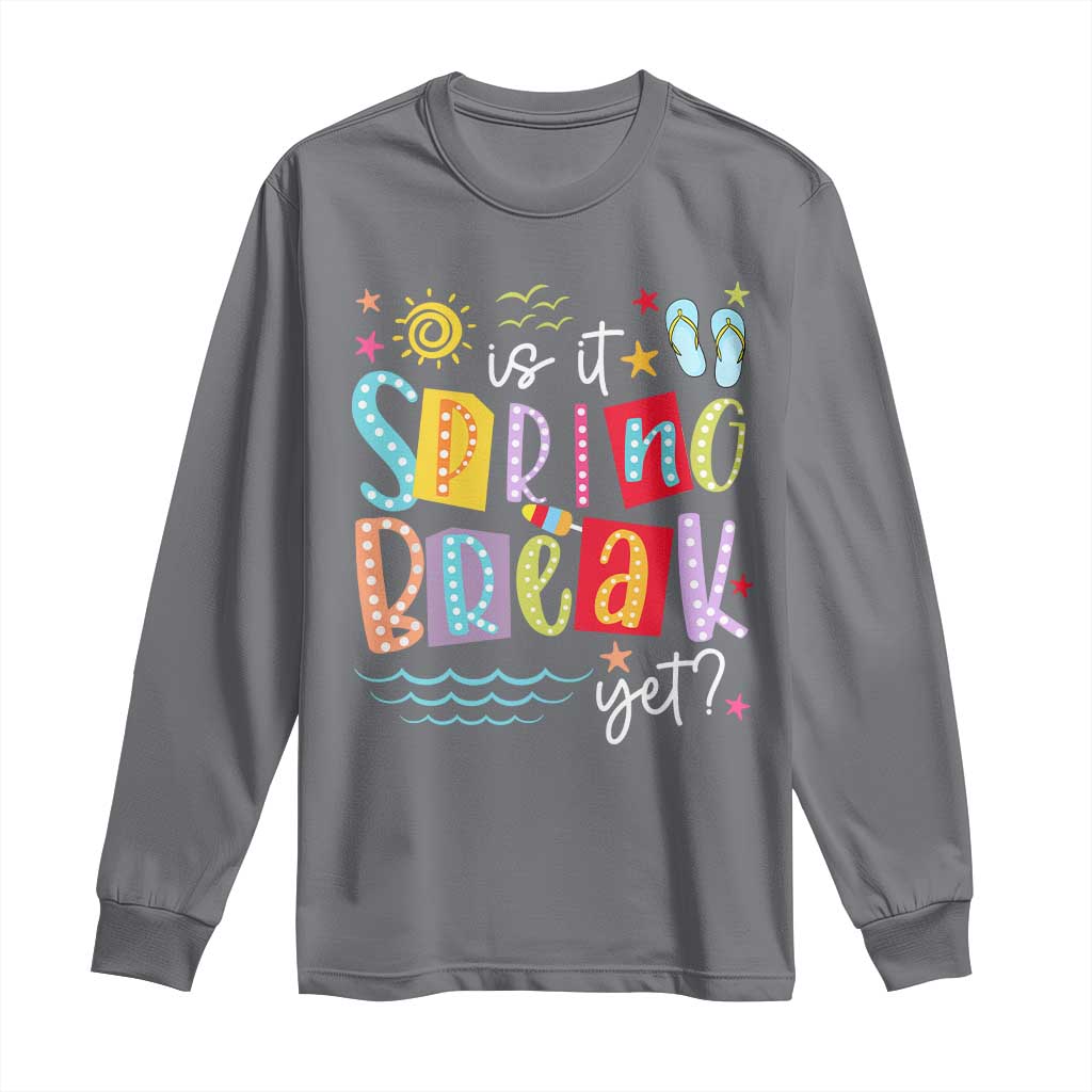 Funny Is It Spring Break Yet Long Sleeve Shirt Spring Vacation Beach TS11 Charcoal Print Your Wear