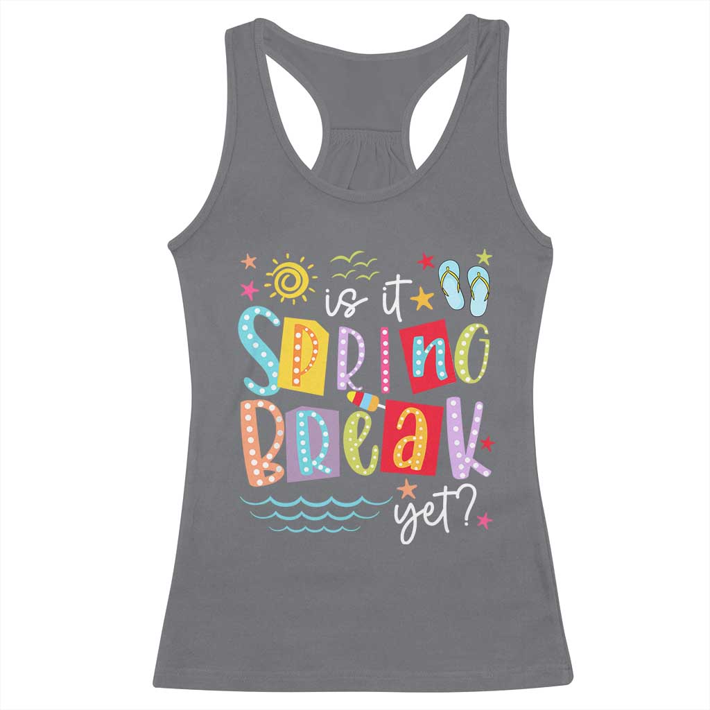 Funny Is It Spring Break Yet Racerback Tank Top Spring Vacation Beach TS11 Charcoal Print Your Wear