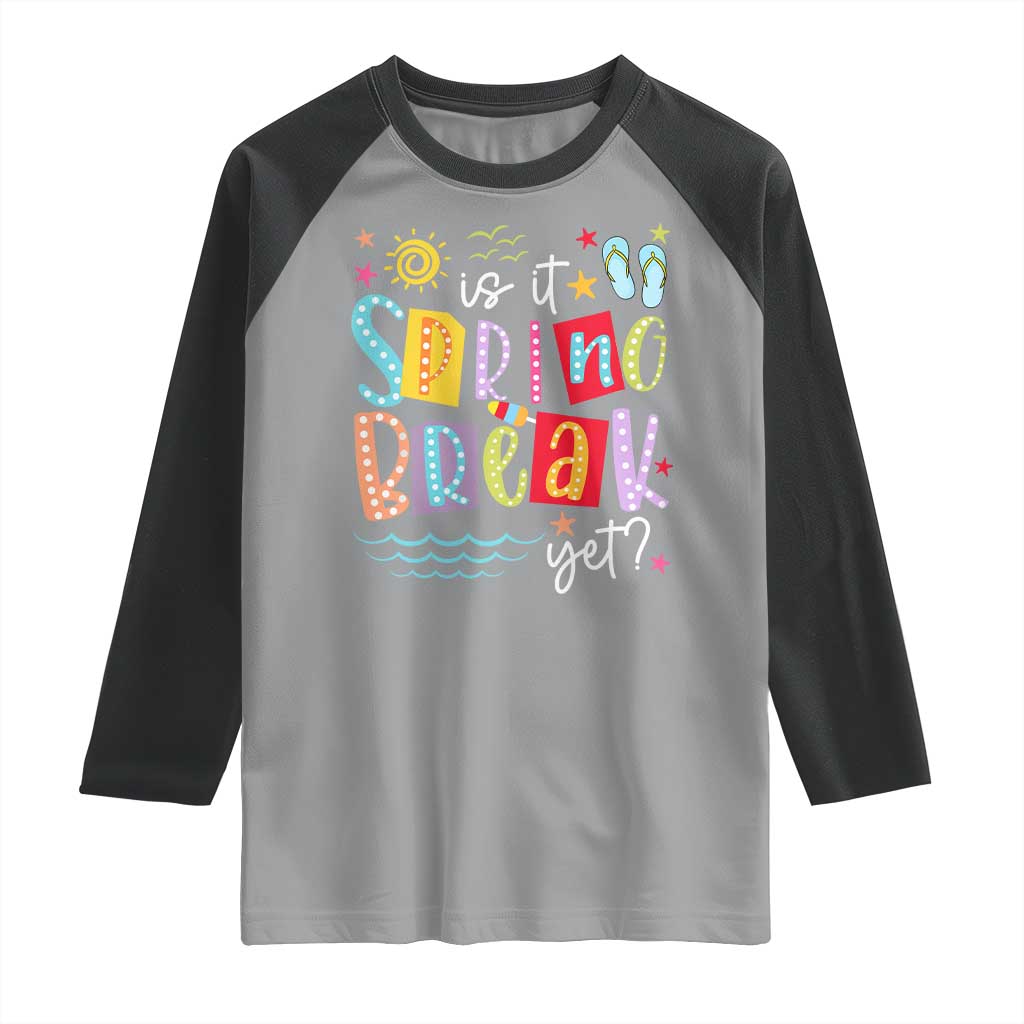 Funny Is It Spring Break Yet Raglan Shirt Spring Vacation Beach TS11 Sport Gray Black Print Your Wear