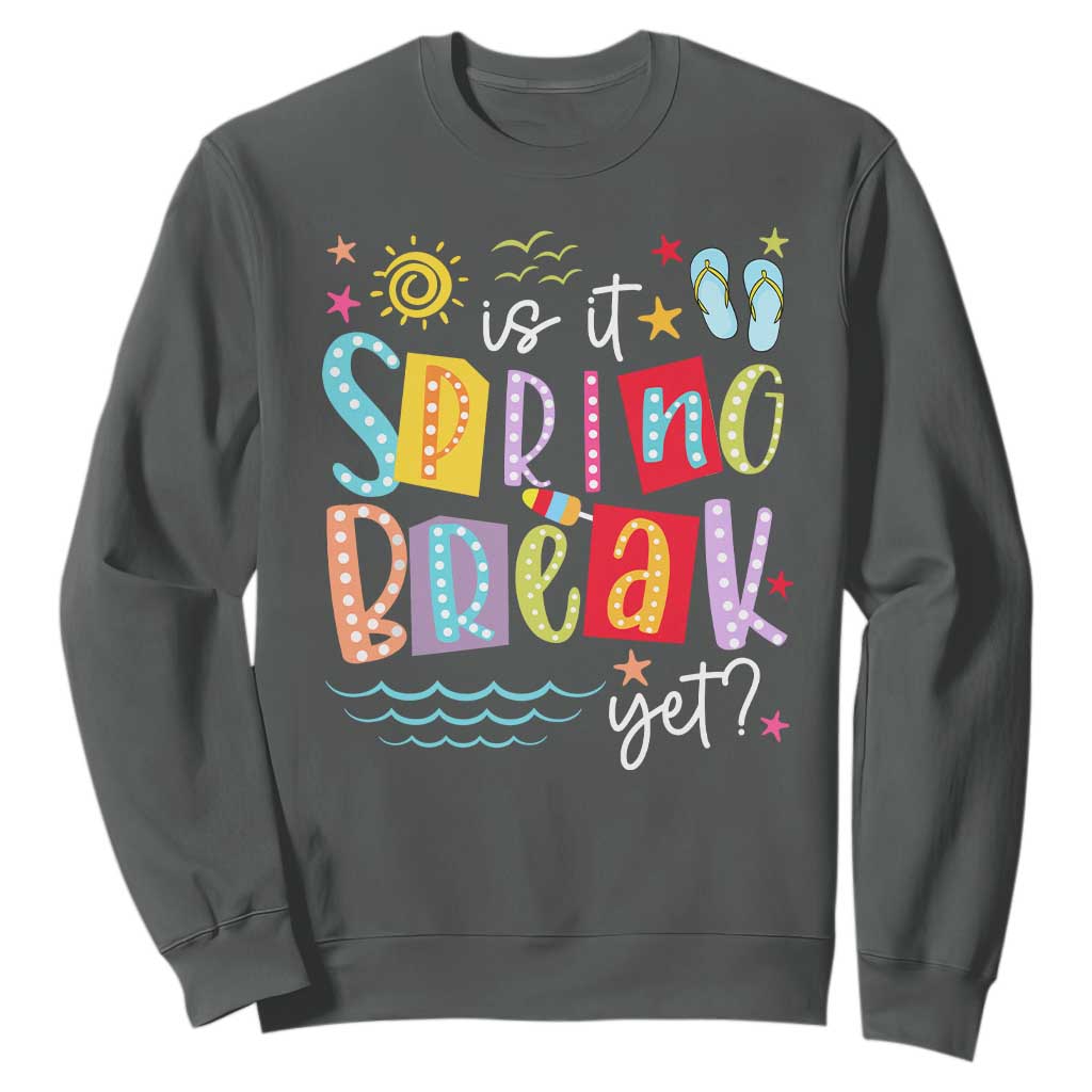 Funny Is It Spring Break Yet Sweatshirt Spring Vacation Beach TS11 Dark Heather Print Your Wear