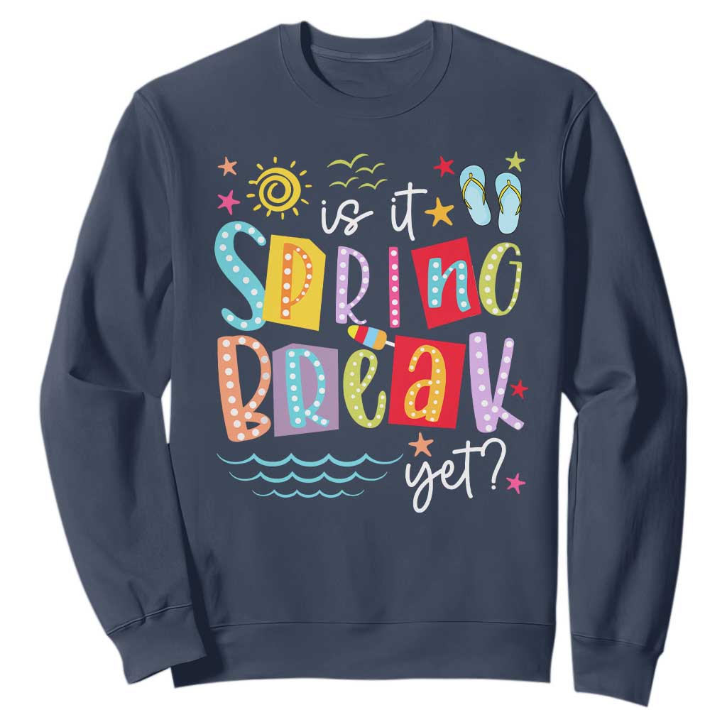 Funny Is It Spring Break Yet Sweatshirt Spring Vacation Beach TS11 Navy Print Your Wear