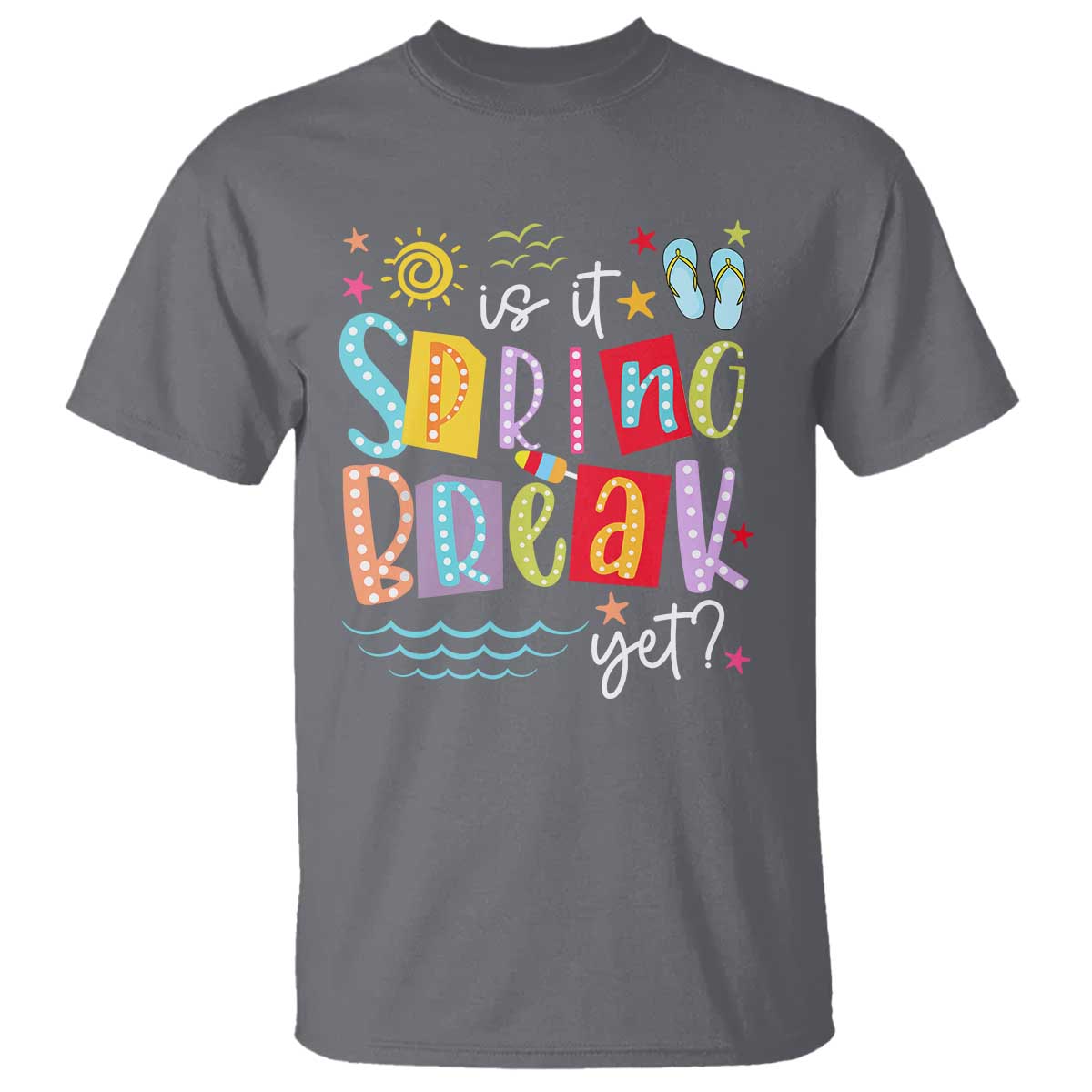 Funny Is It Spring Break Yet T Shirt Spring Vacation Beach TS11 Charcoal Print Your Wear
