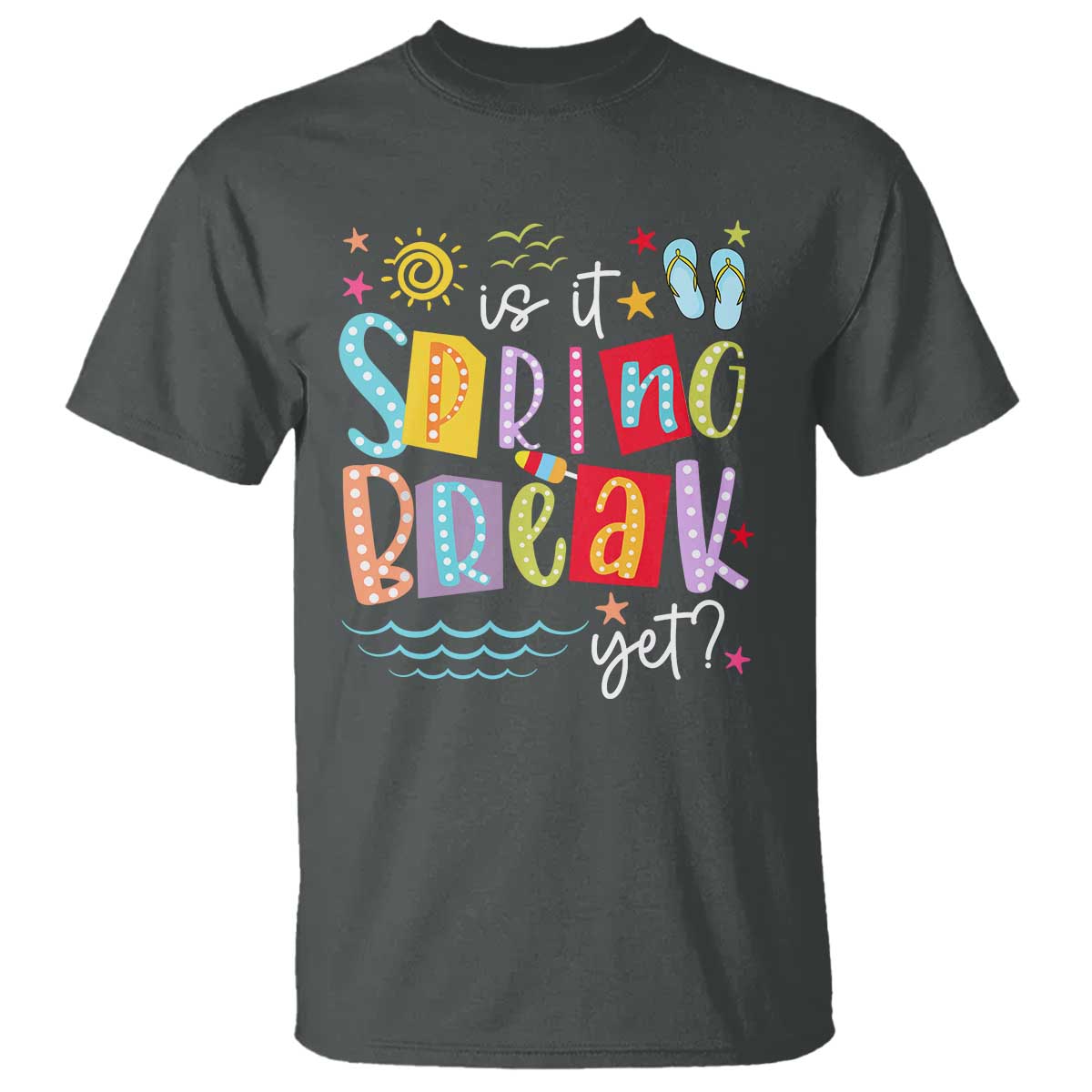 Funny Is It Spring Break Yet T Shirt Spring Vacation Beach TS11 Dark Heather Print Your Wear