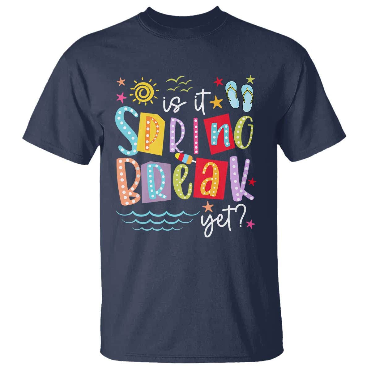 Funny Is It Spring Break Yet T Shirt Spring Vacation Beach TS11 Navy Print Your Wear