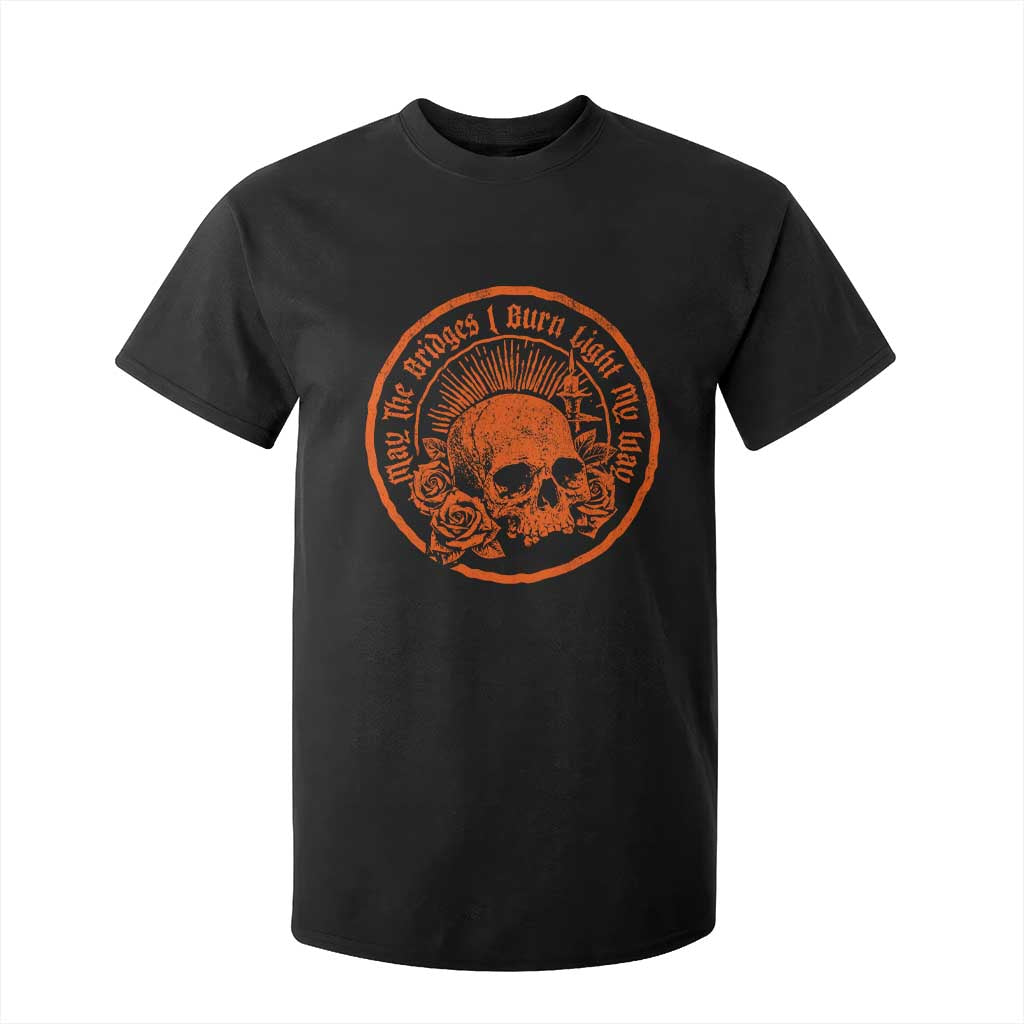 May The Bridges I Burn Light My Way T Shirt For Kid Gothic Skull TS11 Black Print Your Wear