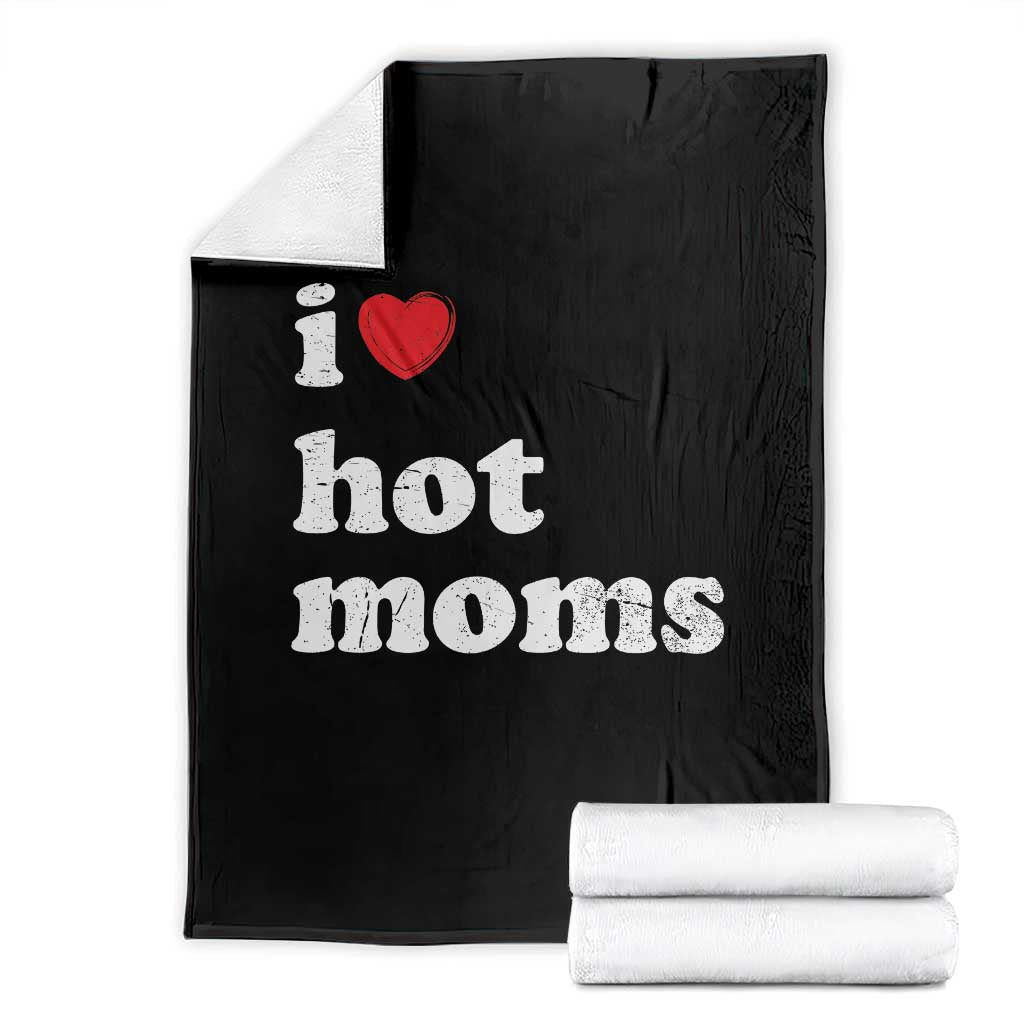 I Love Hot Moms Throw Blanket Funny Mothers Day TS11 Black Print Your Wear