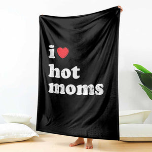 I Love Hot Moms Throw Blanket Funny Mothers Day TS11 Print Your Wear