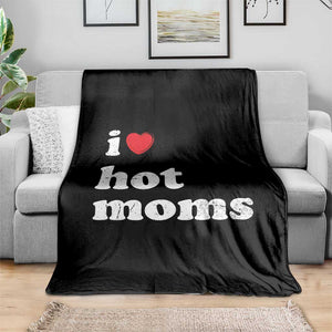 I Love Hot Moms Throw Blanket Funny Mothers Day TS11 Print Your Wear