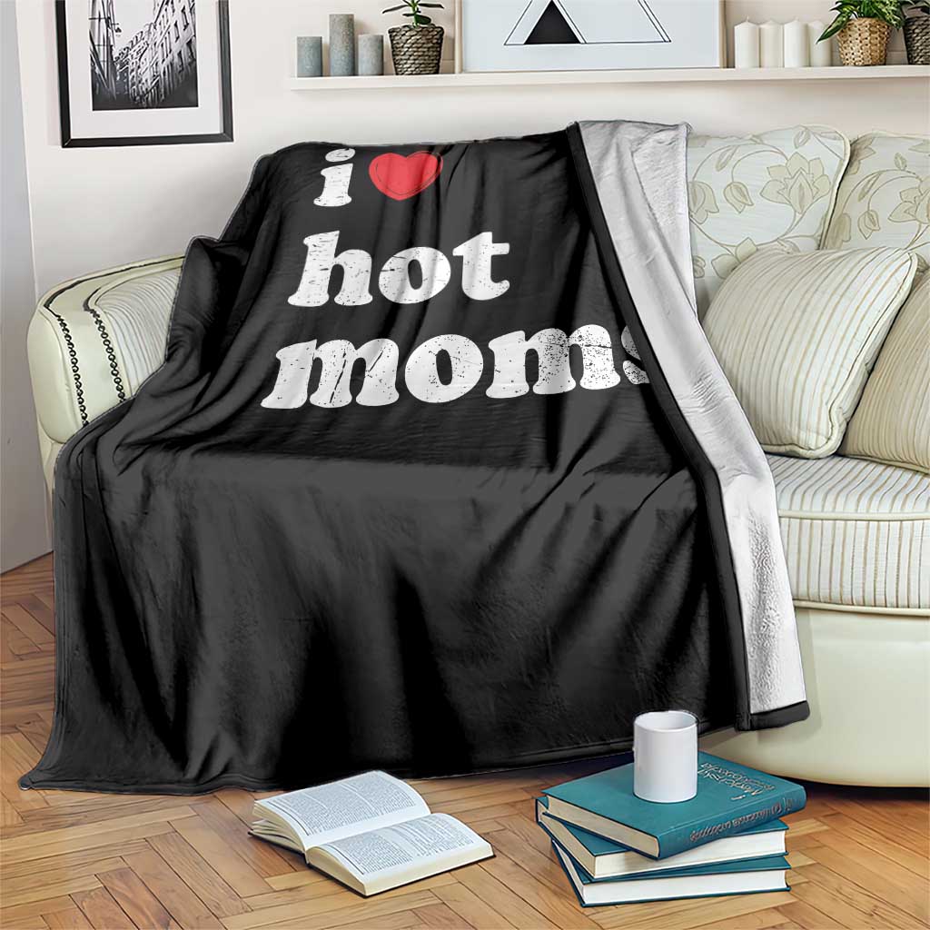 I Love Hot Moms Throw Blanket Funny Mothers Day TS11 Print Your Wear
