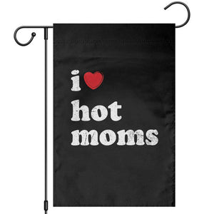 I Love Hot Moms Garden Flag Funny Mothers Day TS11 Black Print Your Wear