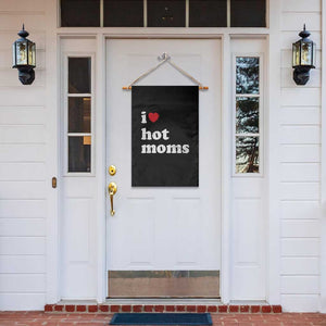 I Love Hot Moms Garden Flag Funny Mothers Day TS11 Print Your Wear