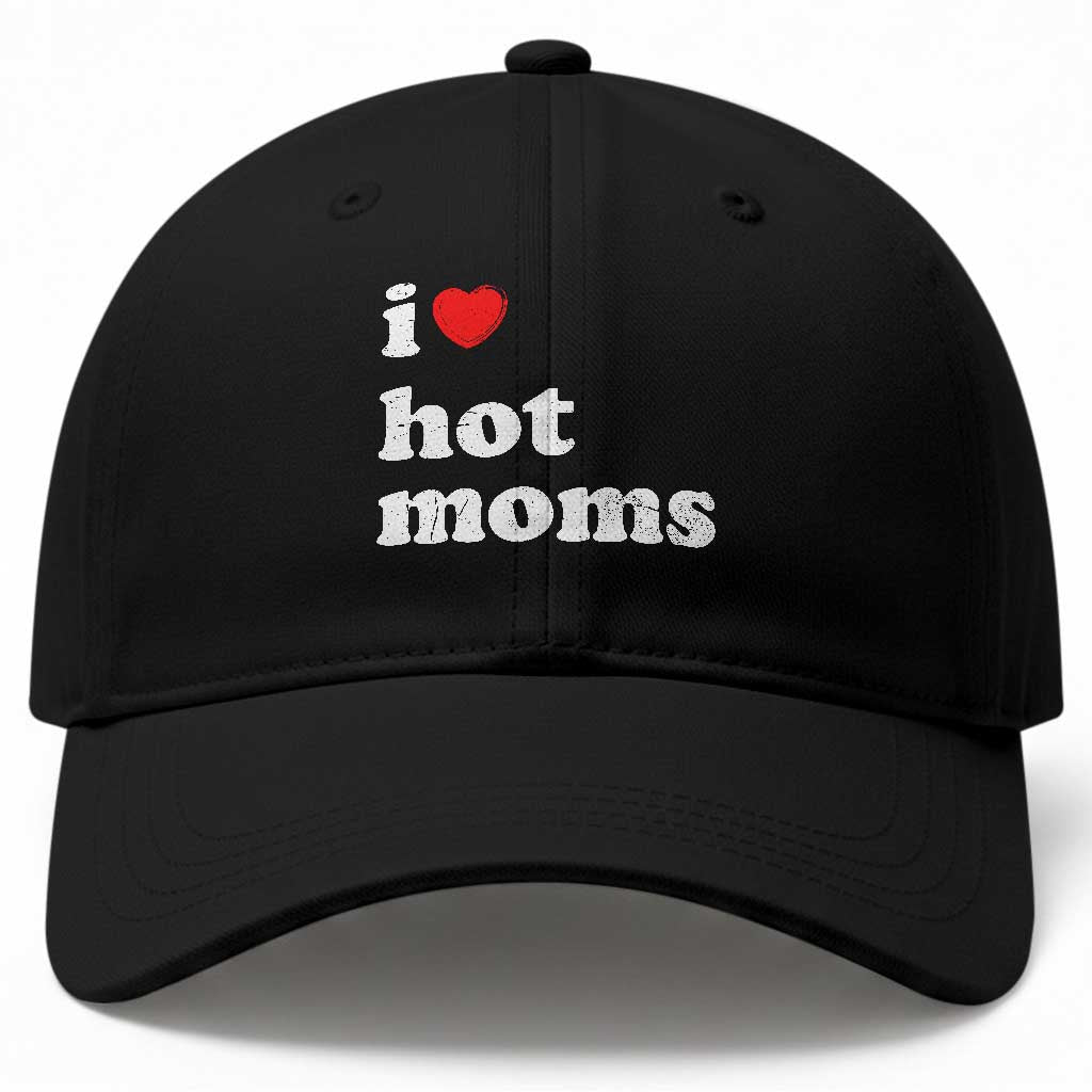 I Love Hot Moms Baseball Cap Funny Mothers Day TS11 Print Your Wear