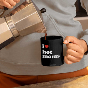 I Love Hot Moms Coffee Mug Funny Mothers Day TS11 Print Your Wear