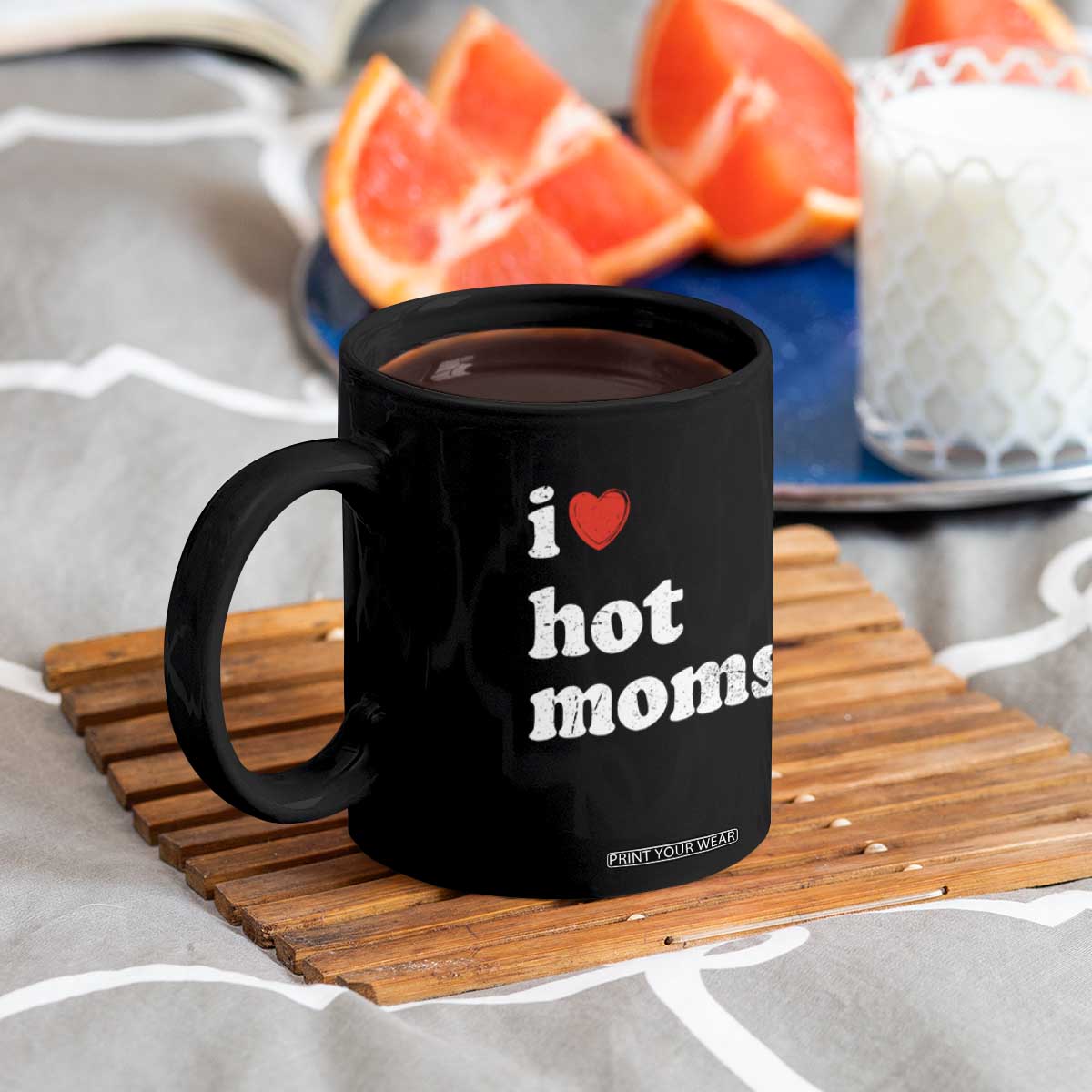 I Love Hot Moms Coffee Mug Funny Mothers Day TS11 Print Your Wear