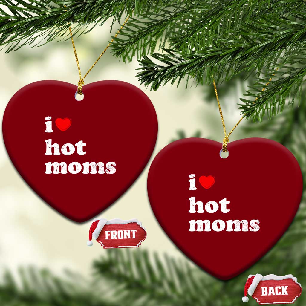 I Love Hot Moms Ceramic Ornament Funny Mothers Day TS11 Print Your Wear