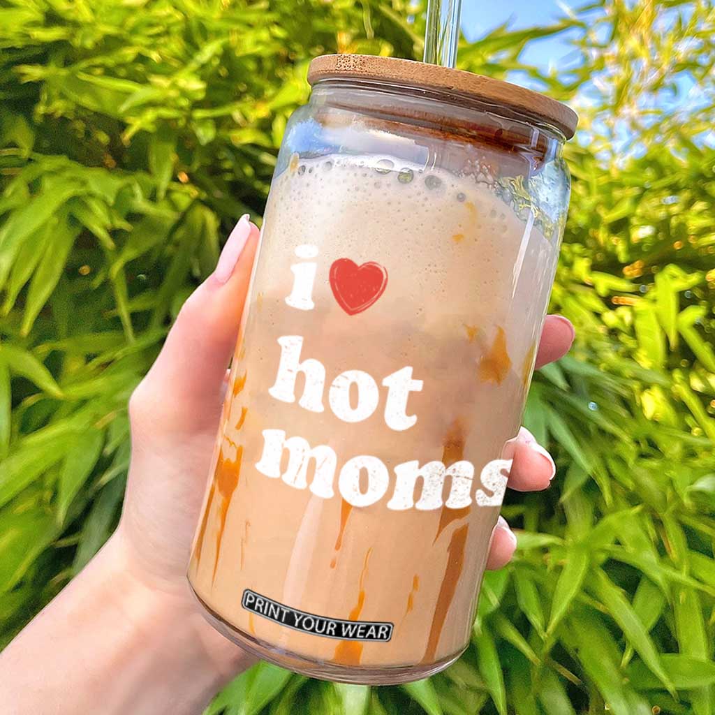 I Love Hot Moms Glass Can Funny Mothers Day TS11 Black Print Your Wear