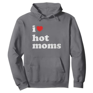 I Love Hot Moms Hoodie Funny Mothers Day TS11 Charcoal Print Your Wear